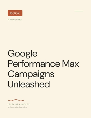 Google Performance Max Campaigns Unleashed