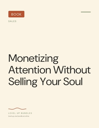 Monetizing Attention Without Selling Your Soul