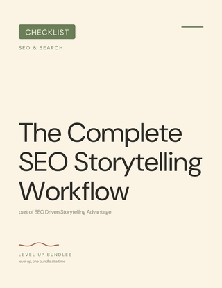 The Complete SEO Storytelling Workflow